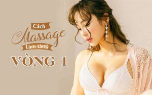 cách massage làm tăng số đo vòng 1